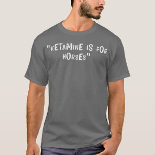Offensiv Vuxen humor Ketamin är för häsgåva T Shirt