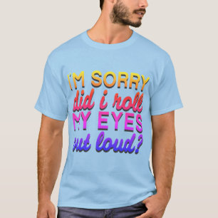 Offert jag beklagar att jag rullade mitt Öga T Shirt