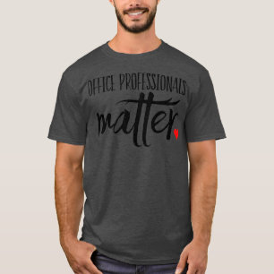 Office Professionells Matter T Shirt