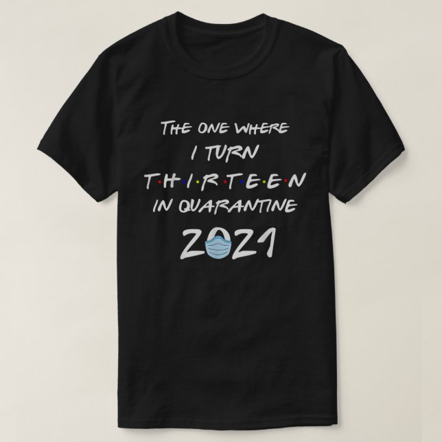Official Teenager The One Where I Turn 13 In Quara T Shirt (Design framsida)