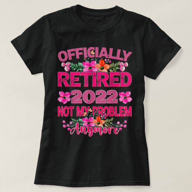 Officiellt pensionerad 2022, inte längre mitt prob t shirt (Design framsida)