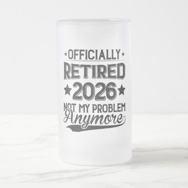 Officiellt Pensionerad 2026 Inte Mitt Problem Läng Frostat Ölglas (Center)