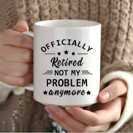 officiellt pensionerad, inte mitt problem längre mugg