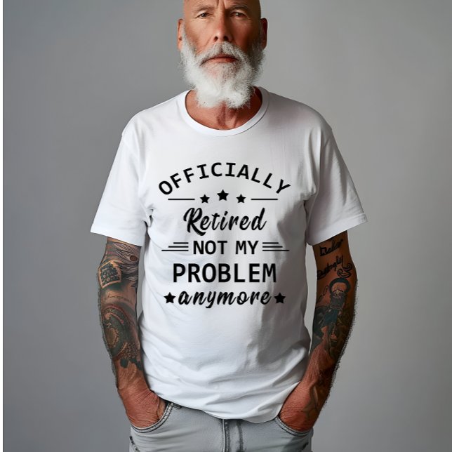 officiellt pensionerad, inte mitt problem längre t shirt (Skapare uppladdad)