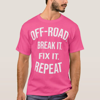 OffRoad Break It Fix It Repeat OffRoading Gift  (3 T Shirt