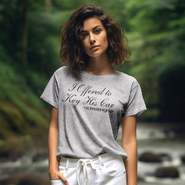 Ofientligt stöd: "Jag erbjöd Nyckel hans bil" T Shirt