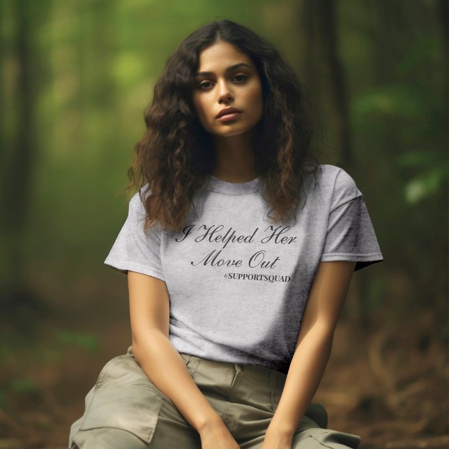 Ofientligt stöd: "Jag hjälpte henne att flytta ut" T Shirt (Skapare uppladdad)