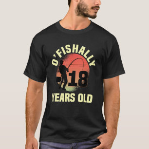O'Fishally 18 Years Old Biirthday Firande Bday T Shirt