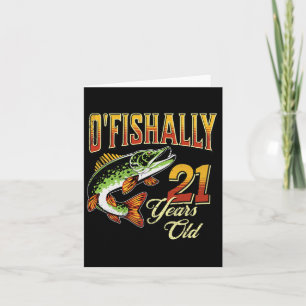 O'Fishally 21 Years Old Fishing Thmet 21st Birthd Kort