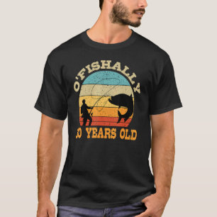 O'Fishally 30 Years Old Fishing Birthday Theme Par T Shirt