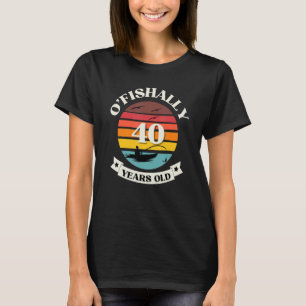O'Fishally 40 Years Old Fishing Thmet Birthday Pa T Shirt