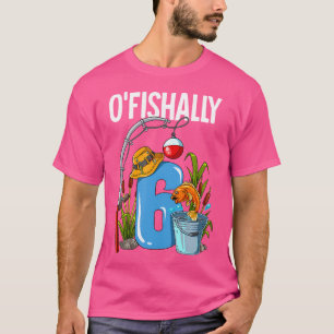 O'Fishally 6 år gammal 6-års födelsedagsfiske T Shirt