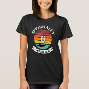 O'Fishally 6 Years Old Fishing Thmet Birthday Par T Shirt