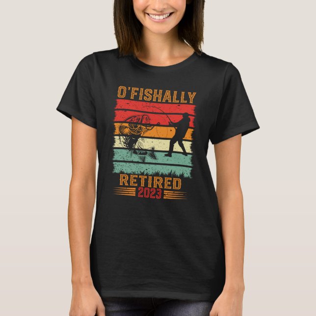 O'Fishally Retired 2023 retired fisherman retired  T Shirt (Framsida)