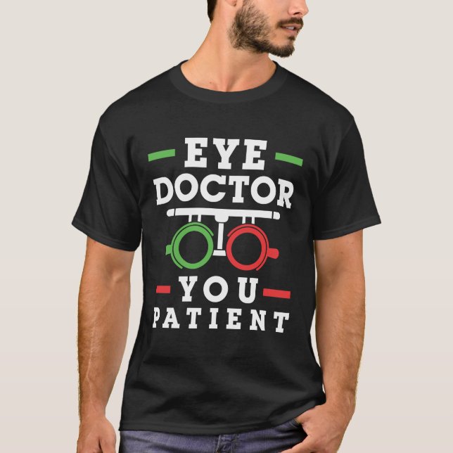 Öga Doktor, du Patient Funny Optometrist T Shirt (Framsida)
