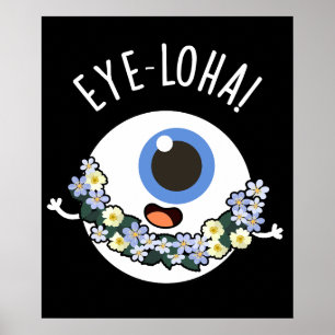 Öga-loha Funny Öga Pun Mörk BG Poster