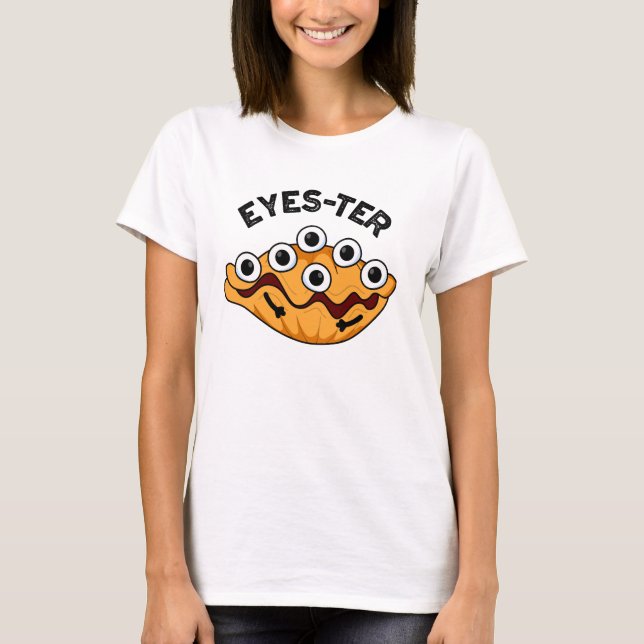 Öga-ter Funny Oyster Pun T Shirt (Framsida)