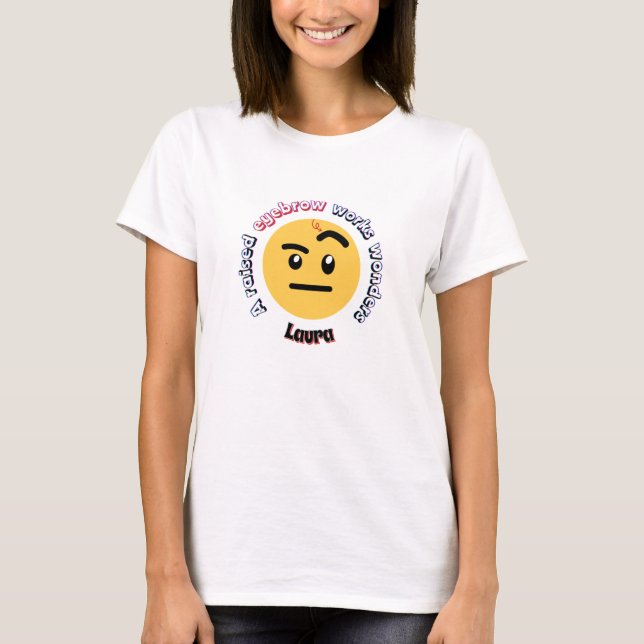 Ögonbrynssass: Ett upplyft ögonbryn gör underverk T Shirt (Framsida)