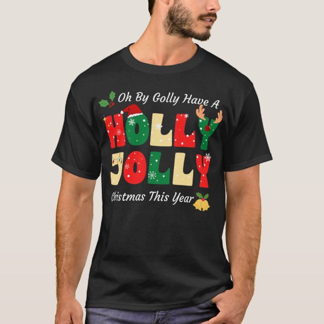 Oh By Golly Have A Holly Xmas Jolly Christmas This T Shirt (Framsida)