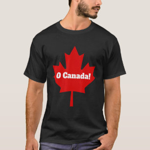 Oh Canada O Canada Canadian Pride Maple Löv Natio T Shirt