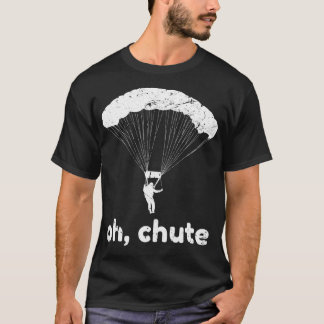 Oh Chute Funny Skydiving Pun Skydiver Paragliding  T Shirt