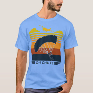 Oh Chute Parachuting Skydiving T Shirt