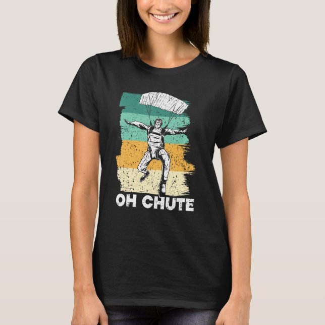 Oh Chute Skydiving Skydive Parachuting Fallskärm S T Shirt (Framsida)