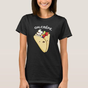 Oh Crepe Funny Food Pun Mörk BG T Shirt