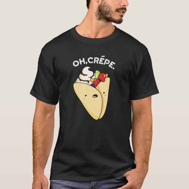 Oh Crepe Funny Food Pun Mörk BG T Shirt (Framsida)