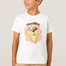 Oh Crepe Funny Food Pun T Shirt