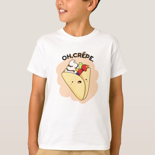 Oh Crepe Funny Food Pun T Shirt (Framsida)