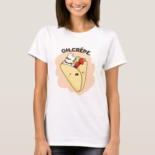 Oh Crepe Funny Food Pun T Shirt (Framsida)