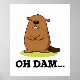 Oh Dam Funny Beaver Pun Poster