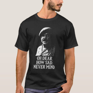 Oh Dear, How Sad, Never Mind Windsor Davies Classi T Shirt