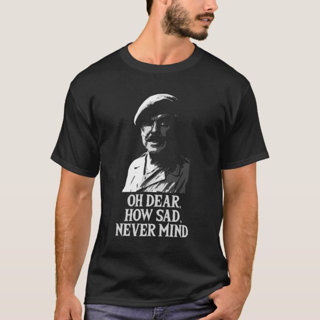 Oh Dear, How Sad, Never Mind Windsor Davies Classi T Shirt (Framsida)