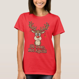 Oh Deer Not Again Funny Reindeer T Shirt