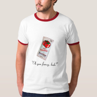 "Oh dig finare, huh? ", Tee Shirt