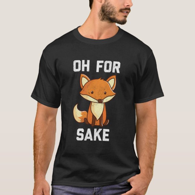 Oh For Fox Sake T Shirt (Framsida)