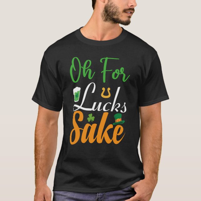Oh for Lucks Sake Saint Patrick's Day T Shirt (Framsida)