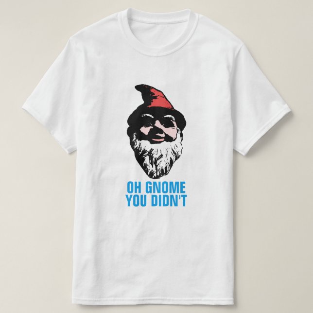 Oh gnomen gjorde du inte tee shirt (Design framsida)