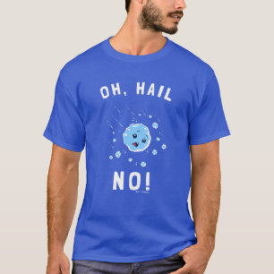 Oh Hail No. T Shirt