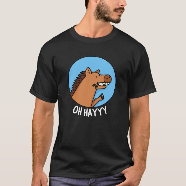 Oh Hayyy Funny Horse Pun Mörk BG T Shirt (Framsida)