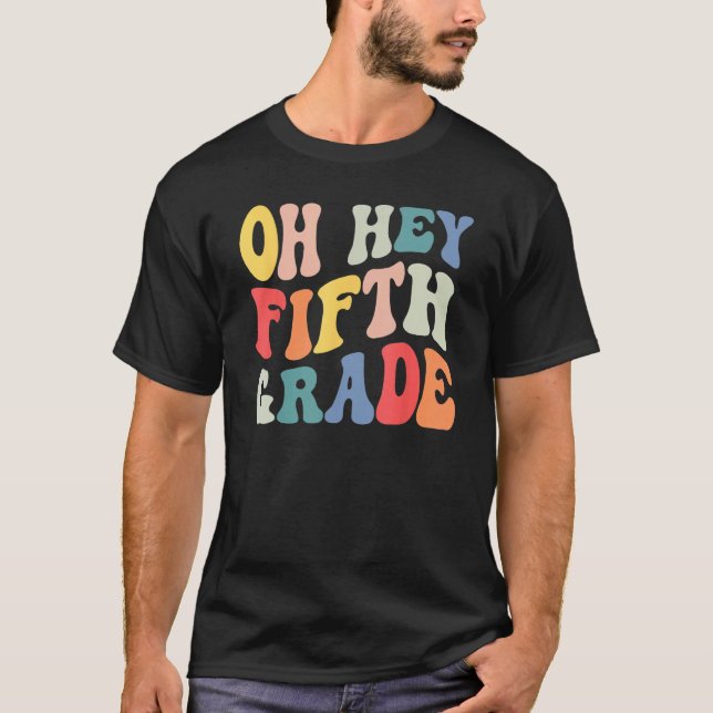 Oh Hey Fifth Grade Groovy  Back To School Teacher  T Shirt (Framsida)