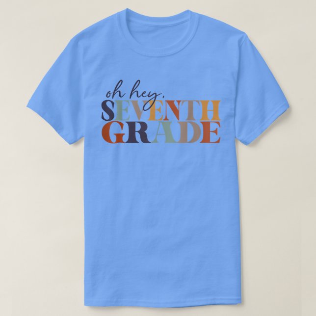 Oh Hey Seventh Grade Back To School For Teacher An T Shirt (Design framsida)