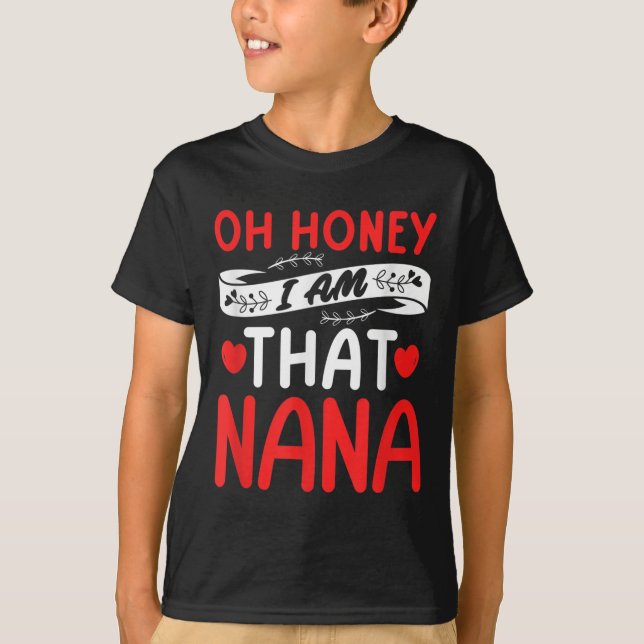 Oh Honey, That I Am Nana Funny Grandma Mother's Da T Shirt (Framsida)