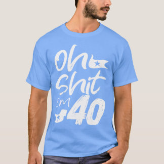 Oh Im 40 Year Old Birthday 40th BDay Party Far T Shirt
