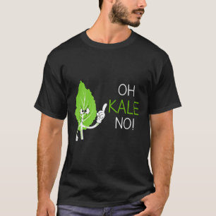 Oh Kale no Vegan Pun Gift for Vegetarian T Shirt