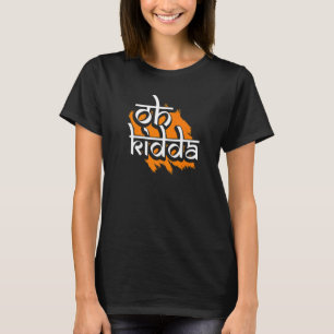 Oh Kidda Punjabi Hej T Shirt
