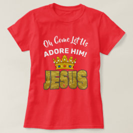 Oh Kom Låt oss Adore Him Kung Jesus T Shirt