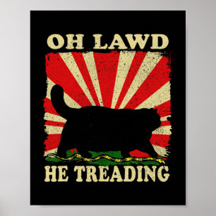 Oh Lawd Han Går Lunt Cat Poster